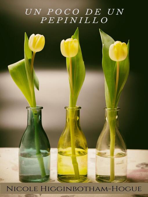 Title details for Un Poco de un Pepinillo by Nicole Higginbotham-Hogue - Available